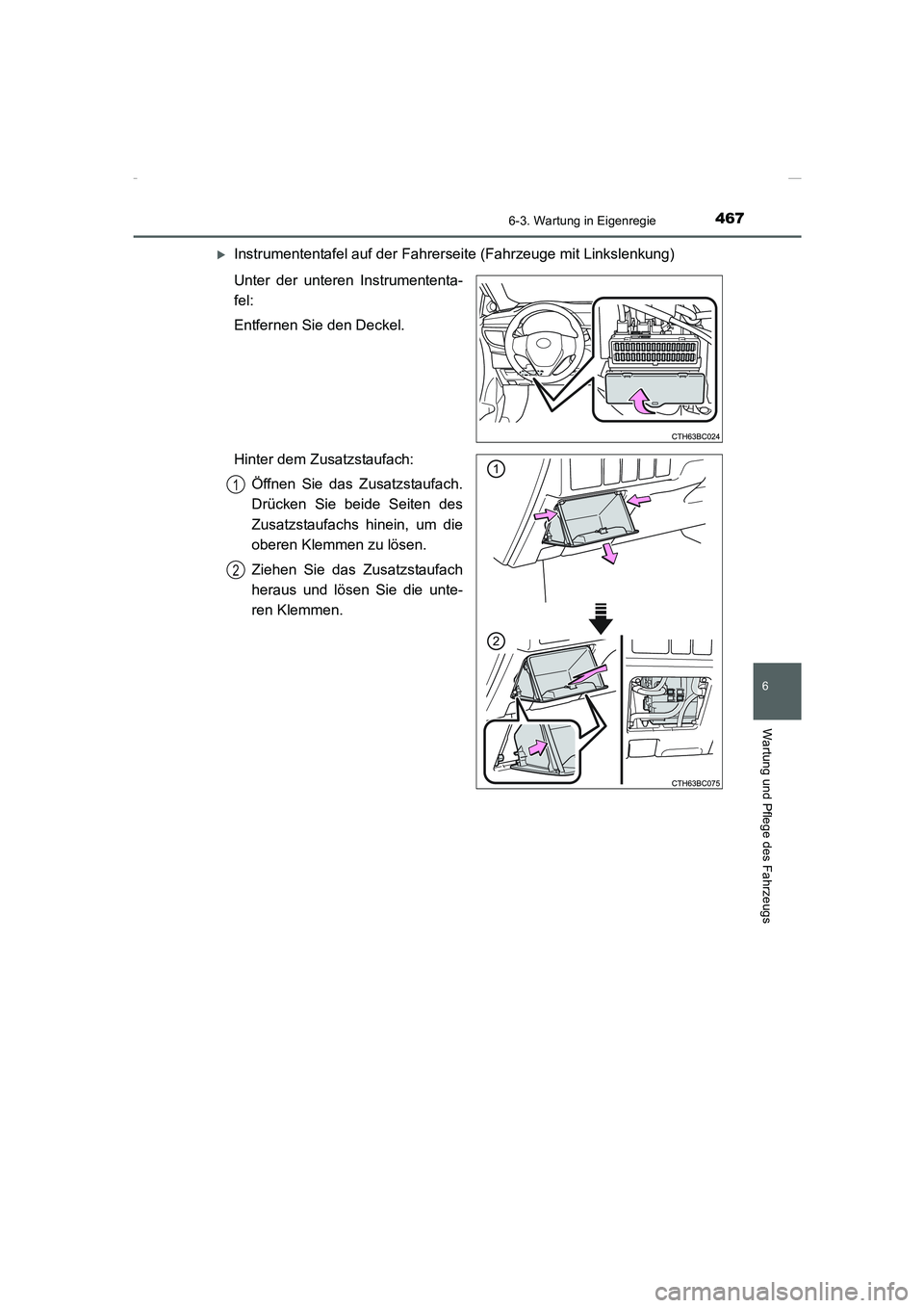TOYOTA COROLLA 2015  Betriebsanleitungen (in German) 4676-3. Wartung in Eigenregie
6
Wartung und Pflege des Fahrzeugs
COROLLA_TMMT_EM (OM12J76M)
�XInstrumententafel auf der Fahrerseite (Fahrzeuge mit Linkslenkung)
Unter der unteren Instrumententa-
fel:
