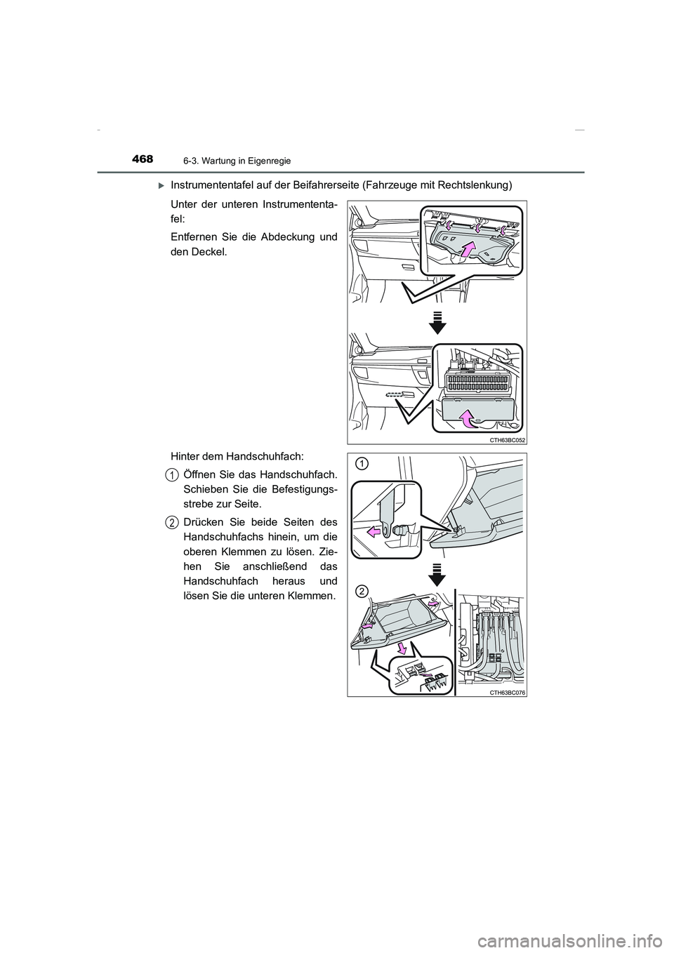 TOYOTA COROLLA 2015  Betriebsanleitungen (in German) 4686-3. Wartung in Eigenregie
COROLLA_TMMT_EM (OM12J76M)
�XInstrumententafel auf der Beifahrerseite (Fahrzeuge mit Rechtslenkung)
Unter der unteren Instrumententa-
fel:
Entfernen Sie die Abdeckung und