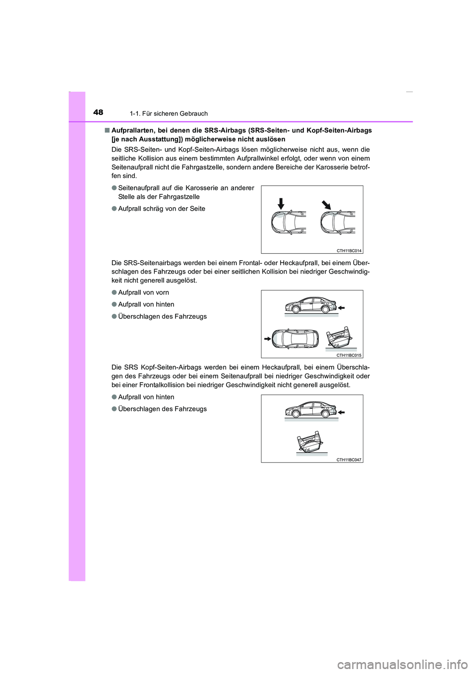 TOYOTA COROLLA 2015  Betriebsanleitungen (in German) 481-1. Für sicheren Gebrauch
COROLLA_TMMT_EM (OM12J76M)■Aufprallarten, bei denen die SRS-Airbags (SRS-Seiten- und Kopf-Seiten-Airbags
[je nach Ausstattung]) möglicherweise nicht auslösen
Die SRS-