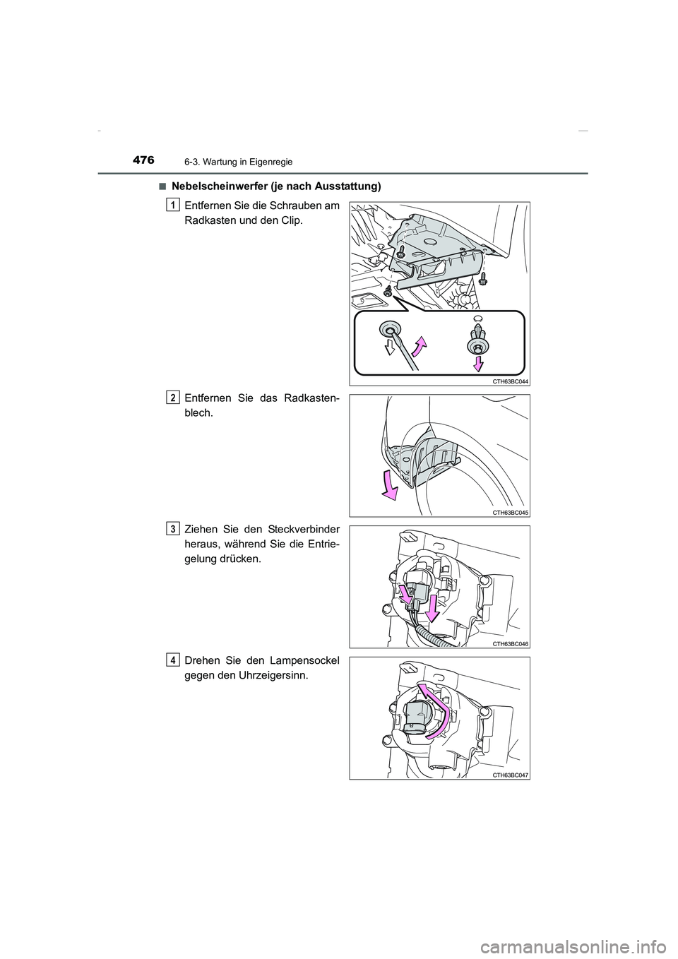 TOYOTA COROLLA 2015  Betriebsanleitungen (in German) 4766-3. Wartung in Eigenregie
COROLLA_TMMT_EM (OM12J76M)■
Nebelscheinwerfer (je nach Ausstattung)
Entfernen Sie die Schrauben am
Radkasten und den Clip.
Entfernen Sie das Radkasten-
blech.
Ziehen Si