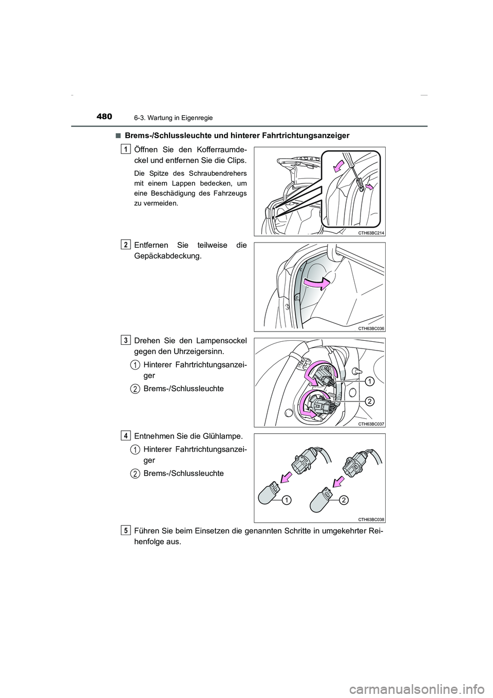 TOYOTA COROLLA 2015  Betriebsanleitungen (in German) 4806-3. Wartung in Eigenregie
COROLLA_TMMT_EM (OM12J76M)■
Brems-/Schlussleuchte und hinterer Fahrtrichtungsanzeiger
Öffnen Sie den Kofferraumde-
ckel und entfernen Sie die Clips.
Die Spitze des Sch