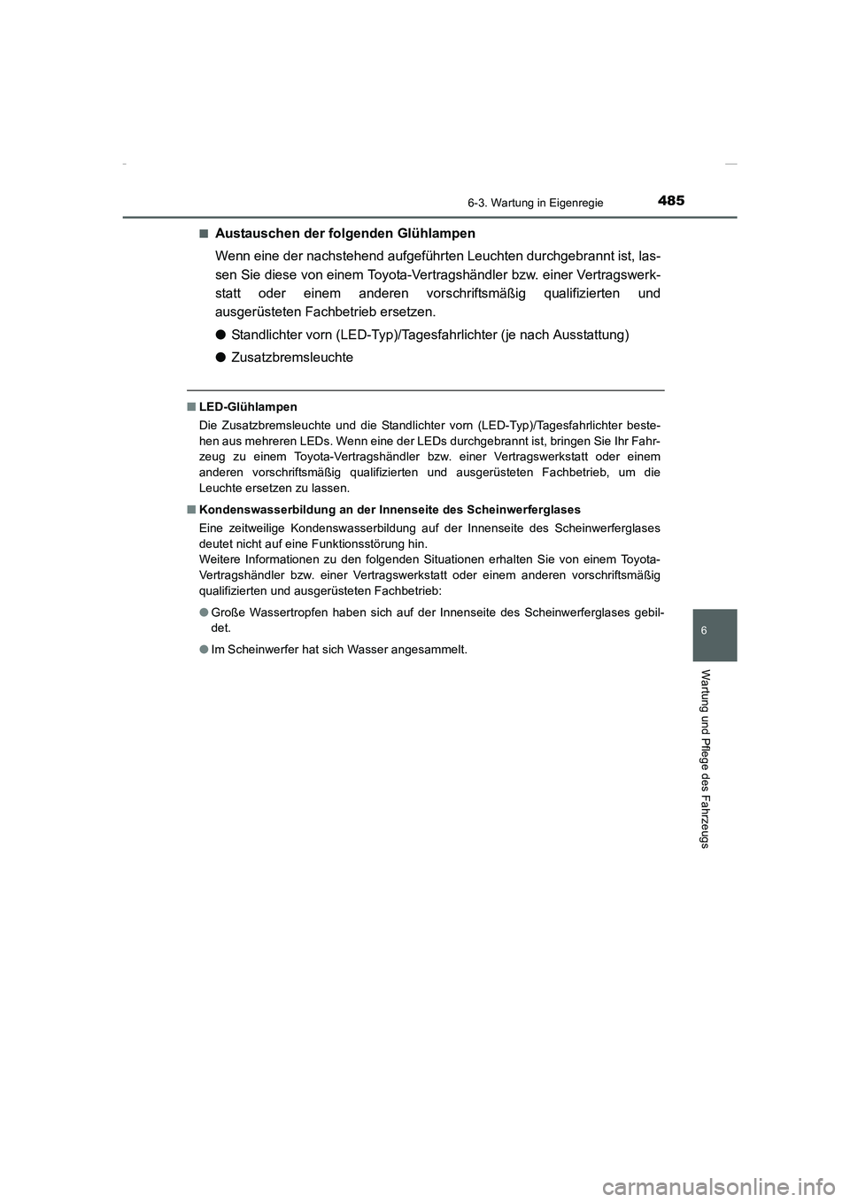 TOYOTA COROLLA 2015 Betriebsanleitungen (in German) 4856-3. Wartung in Eigenregie
6
Wartung und Pflege des Fahrzeugs
COROLLA_TMMT_EM (OM12J76M)■
Austauschen der folgenden Glühlampen
Wenn eine der nachstehend aufgeführten Leuchten durchgebrannt ist, TOYOTA COROLLA 2015 Betriebsanleitungen (in German) 4856-3. Wartung in Eigenregie
6
Wartung und Pflege des Fahrzeugs
COROLLA_TMMT_EM (OM12J76M)■
Austauschen der folgenden Glühlampen
Wenn eine der nachstehend aufgeführten Leuchten durchgebrannt ist,