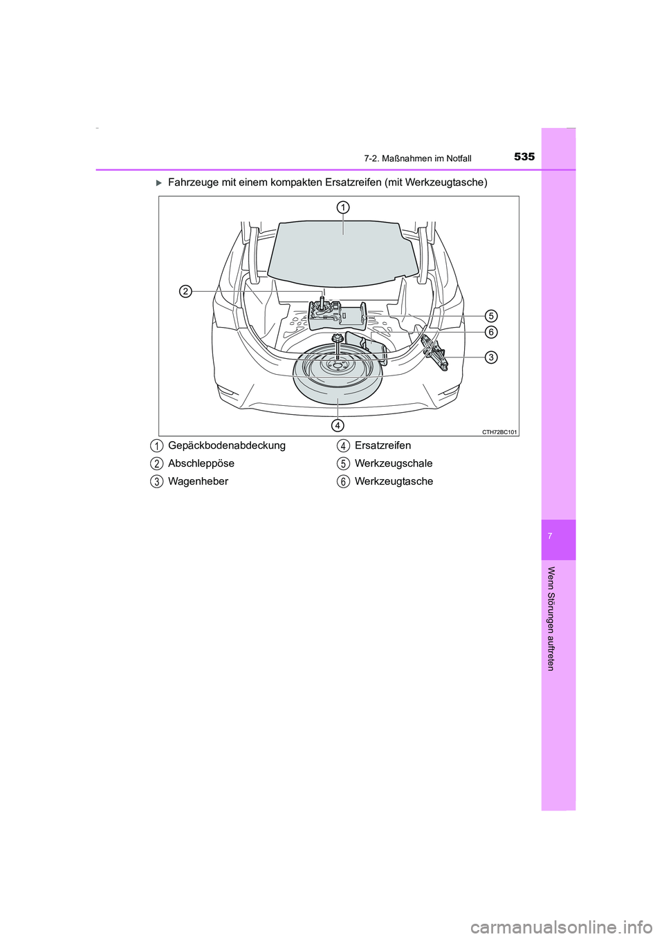 TOYOTA COROLLA 2015  Betriebsanleitungen (in German) 5357-2. Maßnahmen im Notfall
7
Wenn Störungen auftreten
COROLLA_TMMT_EM (OM12J76M)
�XFahrzeuge mit einem kompakten Ersatzreifen (mit Werkzeugtasche)
Gepäckbodenabdeckung
Abschleppöse
WagenheberErs