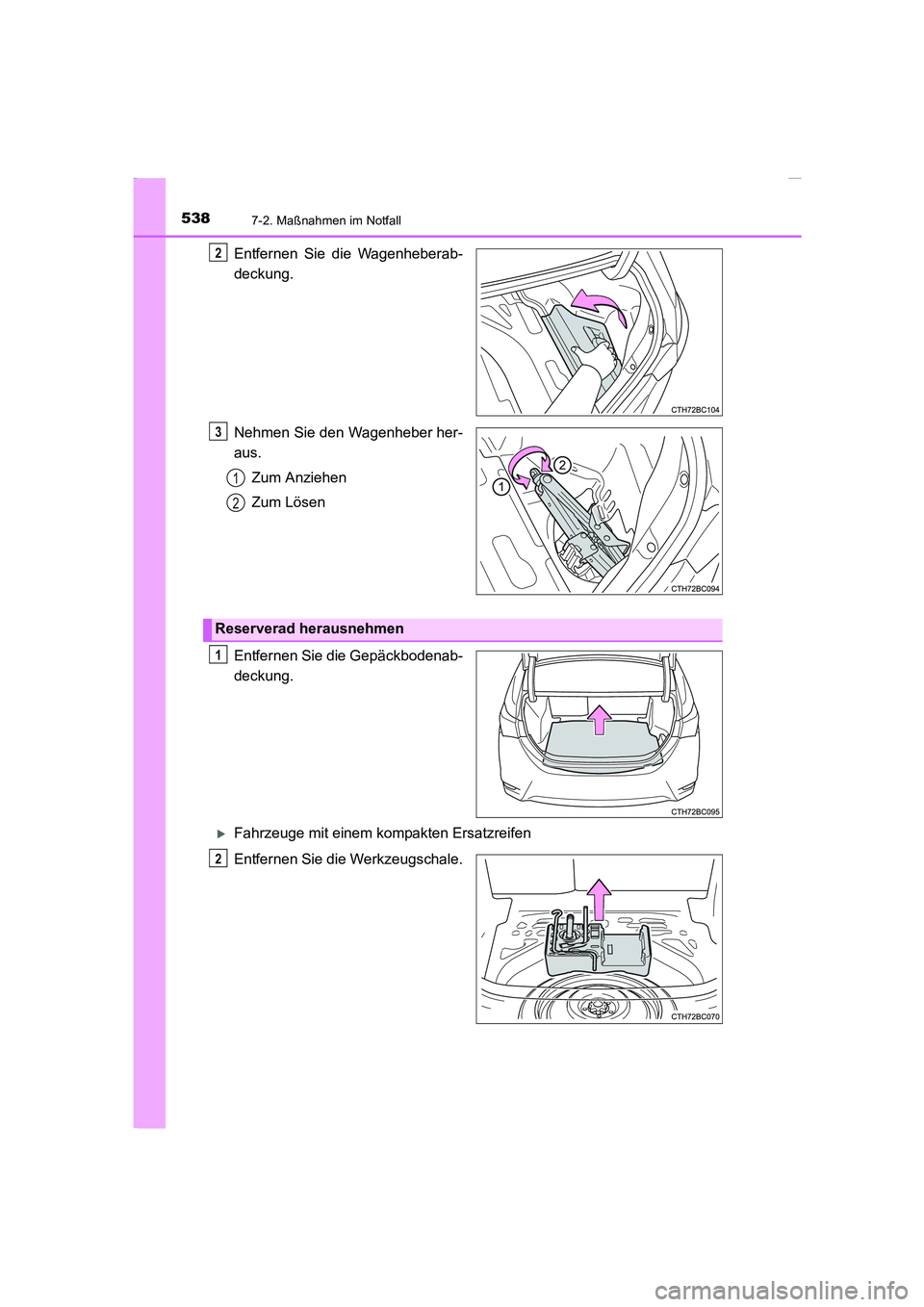 TOYOTA COROLLA 2015  Betriebsanleitungen (in German) 5387-2. Maßnahmen im Notfall
COROLLA_TMMT_EM (OM12J76M)
Entfernen Sie die Wagenheberab-
deckung.
Nehmen Sie den Wagenheber her-
aus.
Zum Anziehen
Zum Lösen
Entfernen Sie die Gepäckbodenab-
deckung.