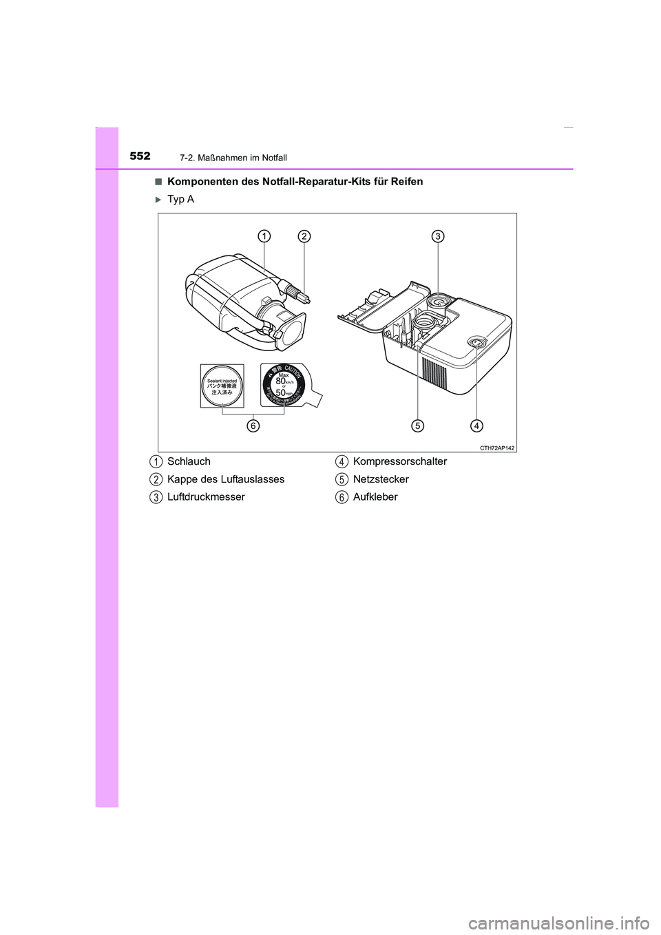 TOYOTA COROLLA 2015  Betriebsanleitungen (in German) 5527-2. Maßnahmen im Notfall
COROLLA_TMMT_EM (OM12J76M)■
Komponenten des Notfall-Reparatur-Kits für Reifen
�XTy p  A
Schlauch
Kappe des Luftauslasses
LuftdruckmesserKompressorschalter
Netzstecker
