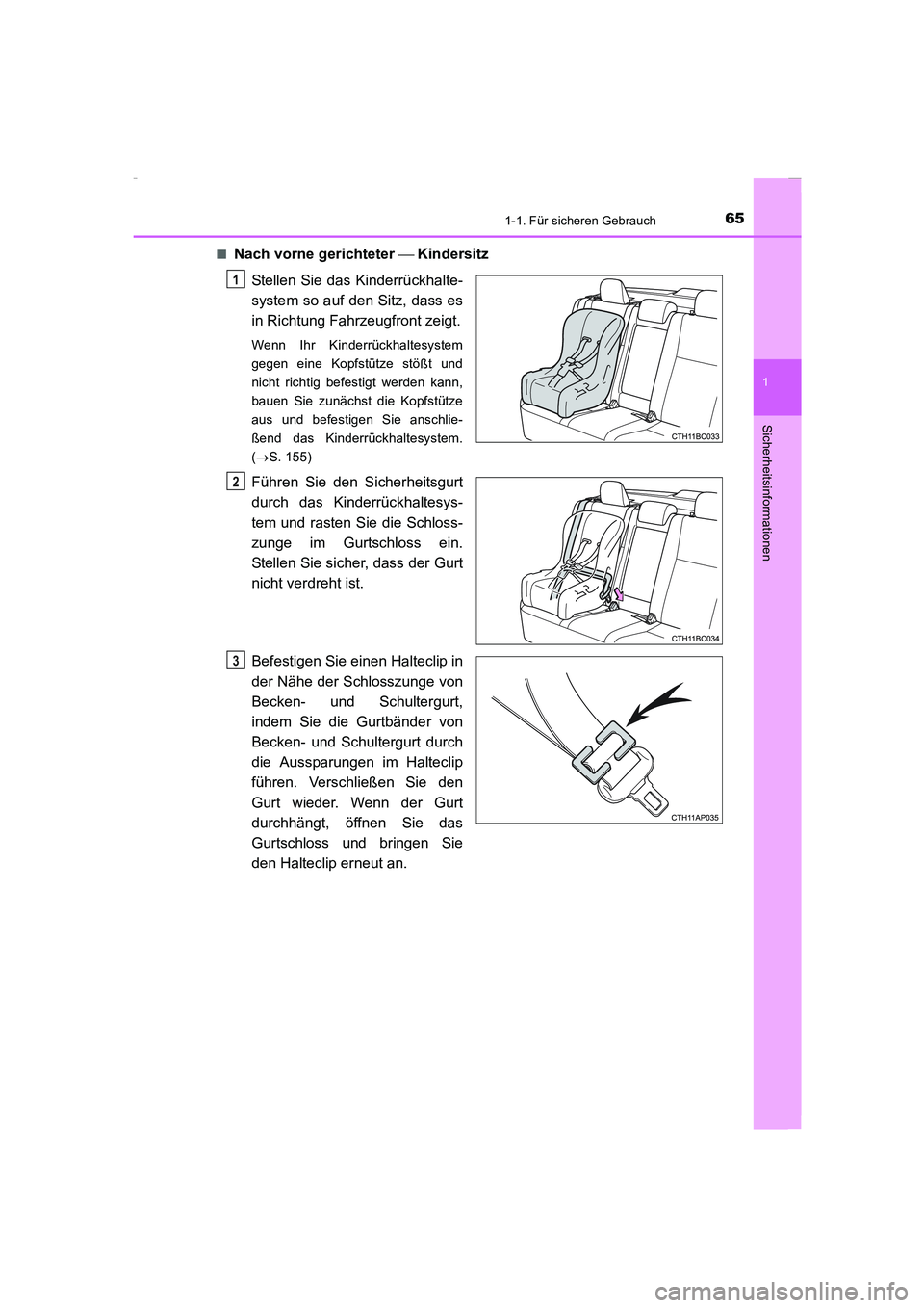 TOYOTA COROLLA 2015 Betriebsanleitungen (in German) 651-1. Für sicheren Gebrauch
1
Sicherheitsinformationen
COROLLA_TMMT_EM (OM12J76M)■
Nach vorne gerichteter Kindersitz
Stellen Sie das Kinderrückhalte-
system so auf den Sitz, dass es
in Richtu TOYOTA COROLLA 2015 Betriebsanleitungen (in German) 651-1. Für sicheren Gebrauch
1
Sicherheitsinformationen
COROLLA_TMMT_EM (OM12J76M)■
Nach vorne gerichteter Kindersitz
Stellen Sie das Kinderrückhalte-
system so auf den Sitz, dass es
in Richtu