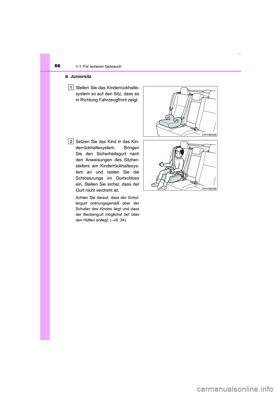 TOYOTA COROLLA 2015 Betriebsanleitungen (in German) 661-1. Für sicheren Gebrauch
COROLLA_TMMT_EM (OM12J76M)■
Juniorsitz
Stellen Sie das Kinderrückhalte-
system so auf den Sitz, dass es
in Richtung Fahrzeugfront zeigt.
Setzen Sie das Kind in das Kin TOYOTA COROLLA 2015 Betriebsanleitungen (in German) 661-1. Für sicheren Gebrauch
COROLLA_TMMT_EM (OM12J76M)■
Juniorsitz
Stellen Sie das Kinderrückhalte-
system so auf den Sitz, dass es
in Richtung Fahrzeugfront zeigt.
Setzen Sie das Kind in das Kin