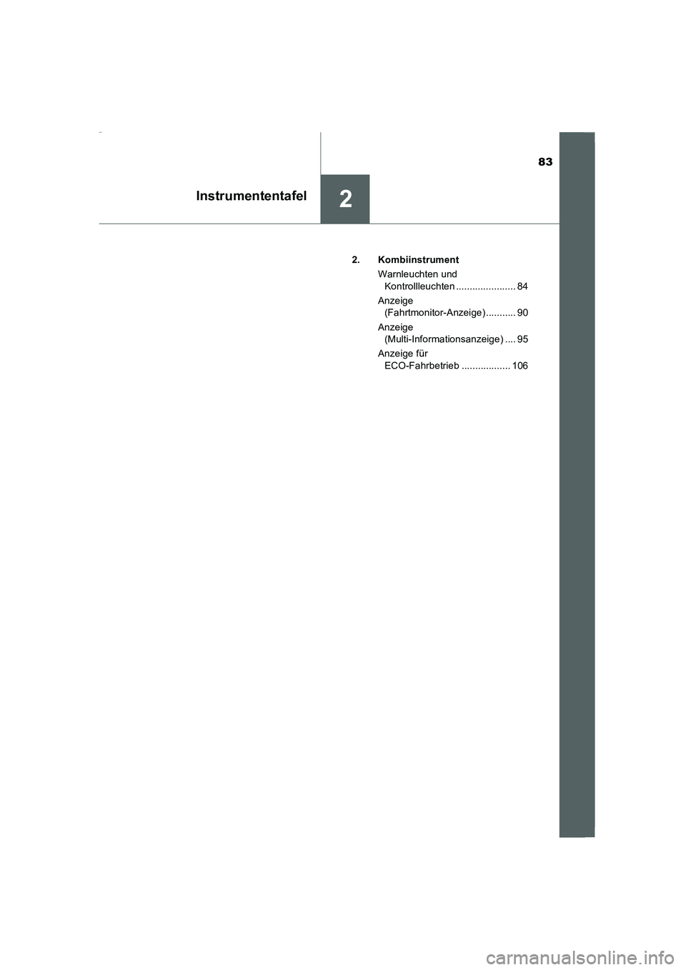 TOYOTA COROLLA 2015  Betriebsanleitungen (in German) 83
2Instrumententafel
COROLLA_TMMT_EM (OM12J76M)2. Kombiinstrument
Warnleuchten und 
Kontrollleuchten ...................... 84
Anzeige 
(Fahrtmonitor-Anzeige) ........... 90
Anzeige 
(Multi-Informati