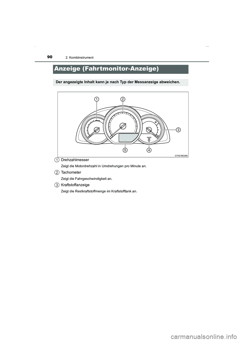 TOYOTA COROLLA 2015  Betriebsanleitungen (in German) 902. Kombiinstrument
COROLLA_TMMT_EM (OM12J76M)
Drehzahlmesser
Zeigt die Motordrehzahl in Umdrehungen pro Minute an.
Tachometer
Zeigt die Fahrgeschwindigkeit an.
Kraftstoffanzeige
Zeigt die Restkrafts