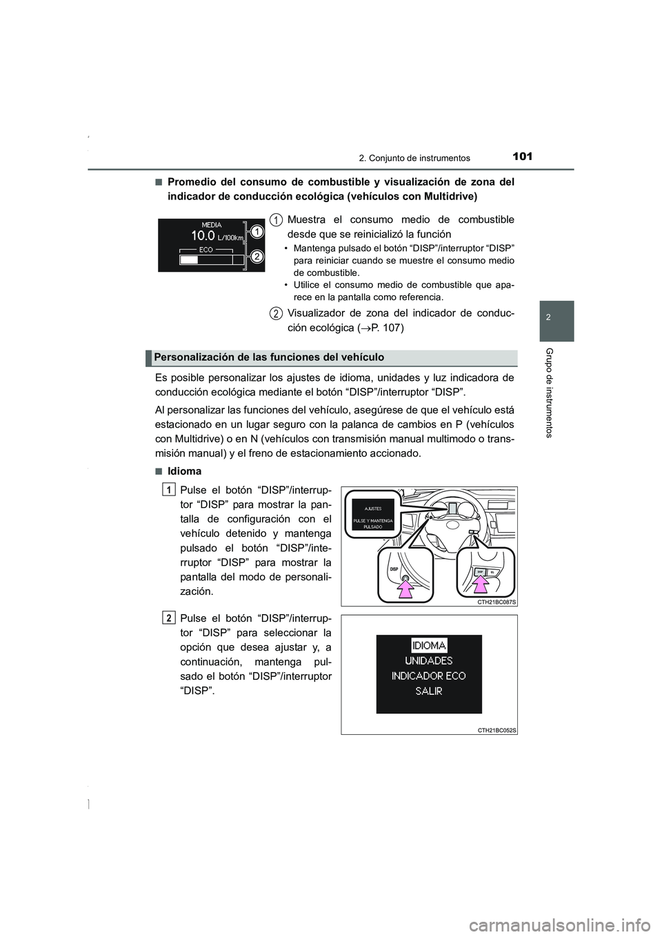 TOYOTA COROLLA 2015  Manual del propietario (in Spanish) 1012. Conjunto de instrumentos
2
Grupo de instrumentos
COROLLA_TMMT_ES (OM12J77S)■
Promedio del consumo de combustible y visualización de zona del
indicador de conducción ecológica (vehículos co