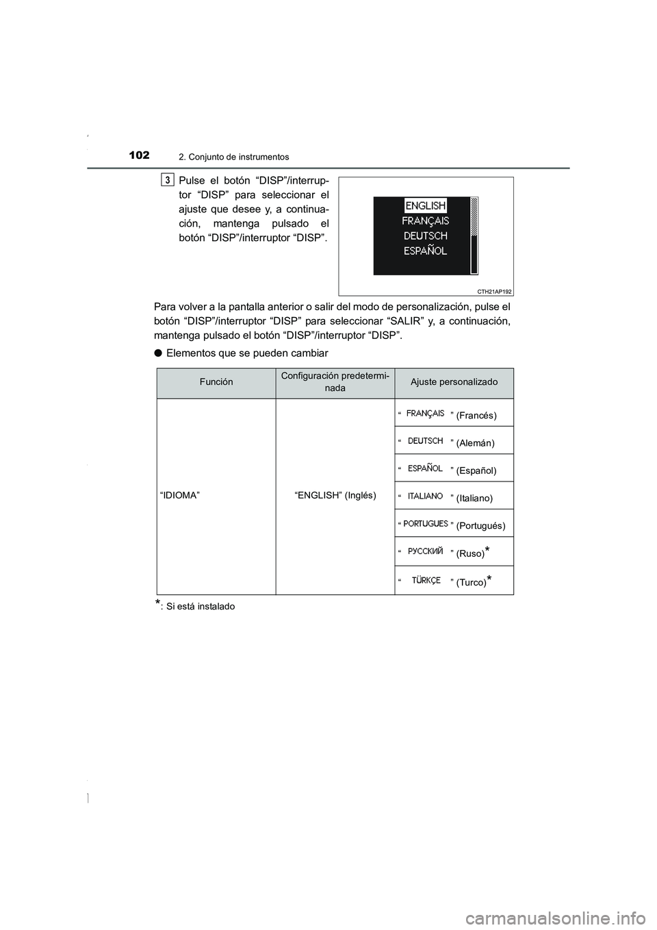 TOYOTA COROLLA 2015  Manual del propietario (in Spanish) 1022. Conjunto de instrumentos
COROLLA_TMMT_ES (OM12J77S)
Pulse el botón “DISP”/interrup-
tor “DISP” para seleccionar el
ajuste que desee y, a continua-
ción, mantenga pulsado el
botón “D