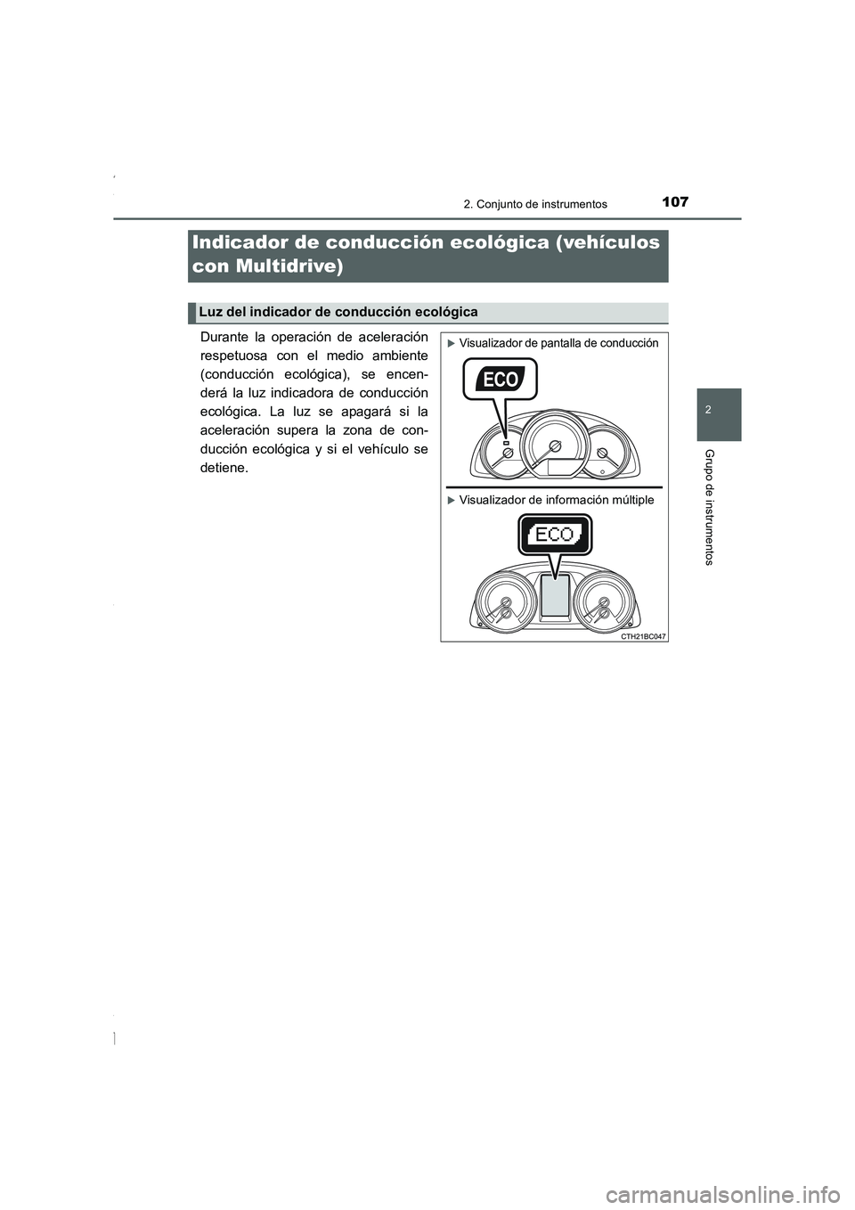 TOYOTA COROLLA 2015  Manual del propietario (in Spanish) 1072. Conjunto de instrumentos
2
Grupo de instrumentos
COROLLA_TMMT_ES (OM12J77S)
Durante la operación de aceleración
respetuosa con el medio ambiente
(conducción ecológica), se encen-
derá la lu