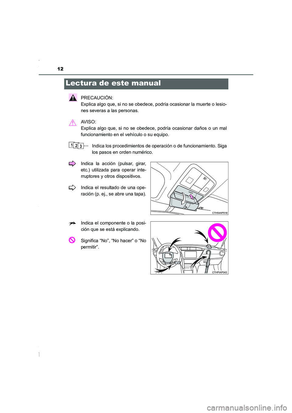 TOYOTA COROLLA 2015  Manual del propietario (in Spanish) 12
COROLLA_TMMT_ES (OM12J77S)
PRECAUCIÓN: 
Explica algo que, si no se obedece, podría ocasionar la muerte o lesio-
nes severas a las personas.
AV I S O :  
Explica algo que, si no se obedece, podrí
