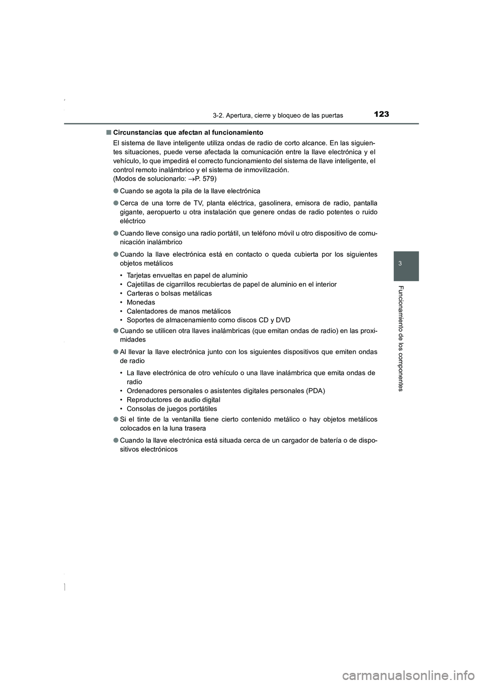 TOYOTA COROLLA 2015 Manual del propietario (in Spanish) 1233-2. Apertura, cierre y bloqueo de las puertas
3
Funcionamiento de los componentes
COROLLA_TMMT_ES (OM12J77S)■Circunstancias que afectan al funcionamiento
El sistema de llave inteligente utiliza TOYOTA COROLLA 2015 Manual del propietario (in Spanish) 1233-2. Apertura, cierre y bloqueo de las puertas
3
Funcionamiento de los componentes
COROLLA_TMMT_ES (OM12J77S)■Circunstancias que afectan al funcionamiento
El sistema de llave inteligente utiliza