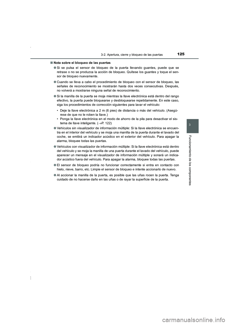 TOYOTA COROLLA 2015 Manual del propietario (in Spanish) 1253-2. Apertura, cierre y bloqueo de las puertas
3
Funcionamiento de los componentes
COROLLA_TMMT_ES (OM12J77S)■Nota sobre el bloqueo de las puertas
●Si se pulsa el sensor de bloqueo de la puerta TOYOTA COROLLA 2015 Manual del propietario (in Spanish) 1253-2. Apertura, cierre y bloqueo de las puertas
3
Funcionamiento de los componentes
COROLLA_TMMT_ES (OM12J77S)■Nota sobre el bloqueo de las puertas
●Si se pulsa el sensor de bloqueo de la puerta