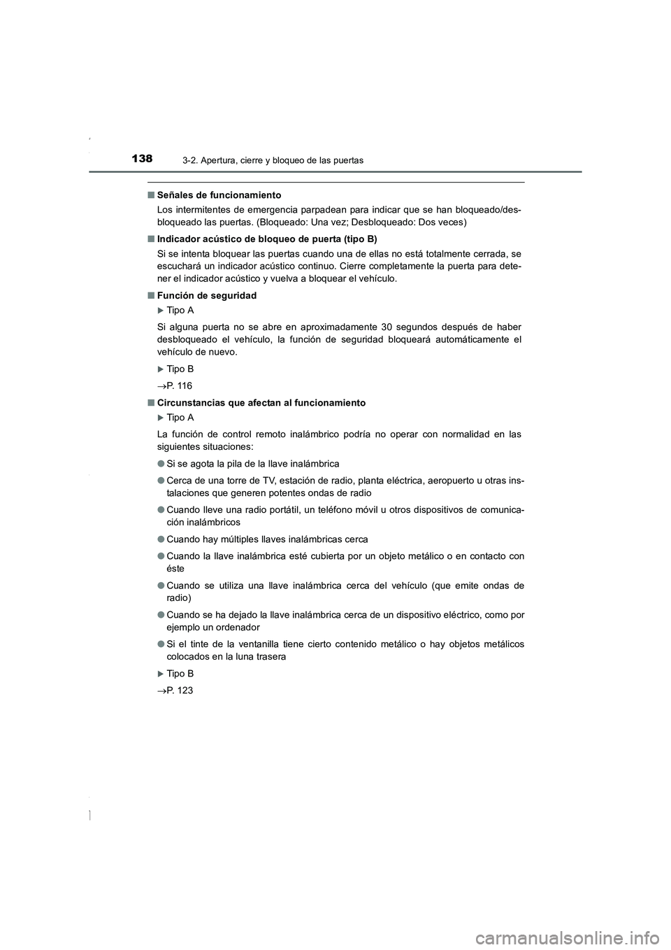 TOYOTA COROLLA 2015  Manual del propietario (in Spanish) 1383-2. Apertura, cierre y bloqueo de las puertas
COROLLA_TMMT_ES (OM12J77S)
■Señales de funcionamiento
Los intermitentes de emergencia parpadean para indicar que se han bloqueado/des-
bloqueado la
