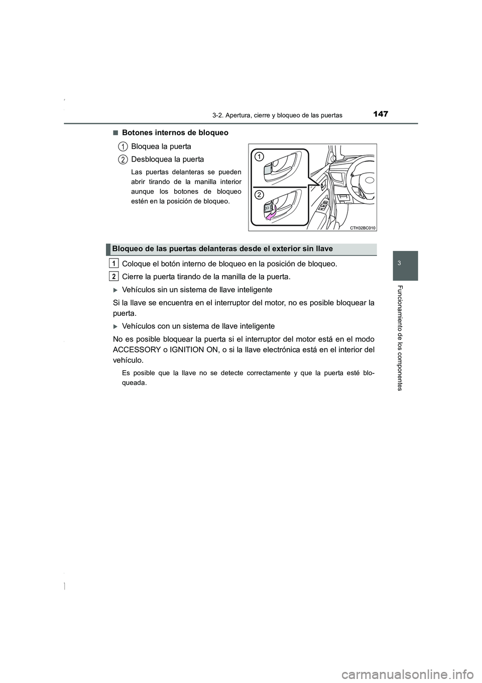 TOYOTA COROLLA 2015  Manual del propietario (in Spanish) 1473-2. Apertura, cierre y bloqueo de las puertas
3
Funcionamiento de los componentes
COROLLA_TMMT_ES (OM12J77S)■
Botones internos de bloqueo
Bloquea la puerta
Desbloquea la puerta
Las puertas delan