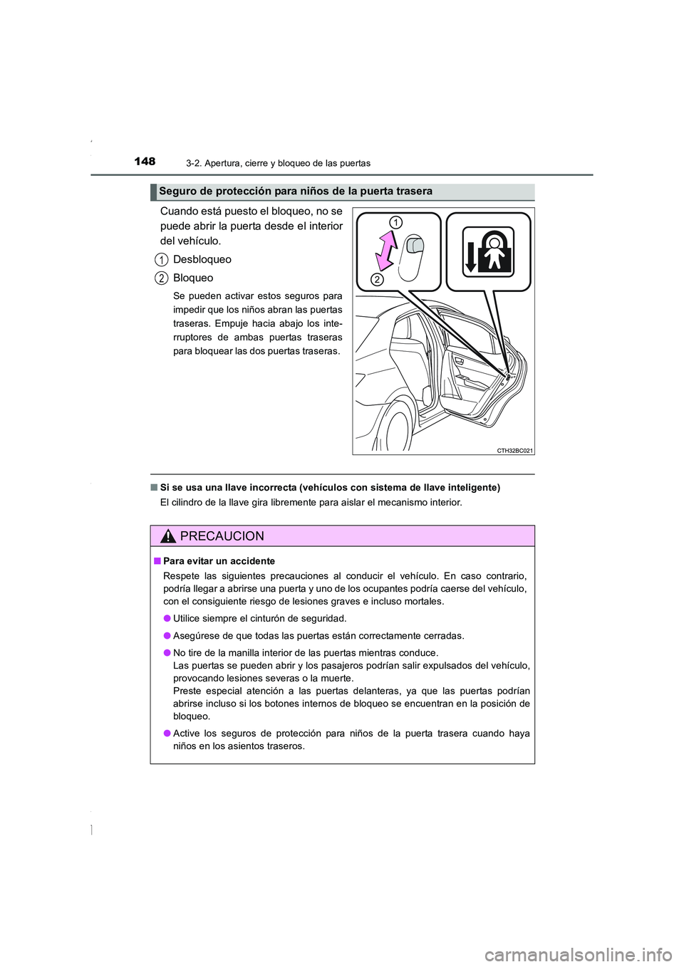 TOYOTA COROLLA 2015  Manual del propietario (in Spanish) 1483-2. Apertura, cierre y bloqueo de las puertas
COROLLA_TMMT_ES (OM12J77S)
Cuando está puesto el bloqueo, no se
puede abrir la puerta desde el interior
del vehículo.
Desbloqueo
Bloqueo
Se pueden a