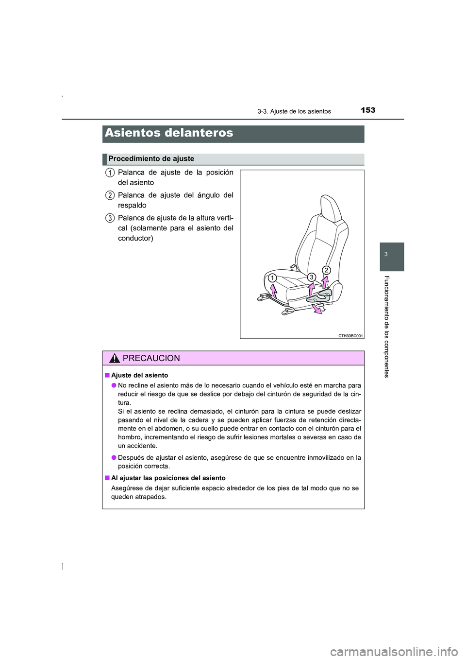 TOYOTA COROLLA 2015  Manual del propietario (in Spanish) 153
3
Funcionamiento de los componentes
COROLLA_TMMT_ES (OM12J77S)
3-3. Ajuste de los asientos
Palanca de ajuste de la posición
del asiento
Palanca de ajuste del ángulo del
respaldo
Palanca de ajust