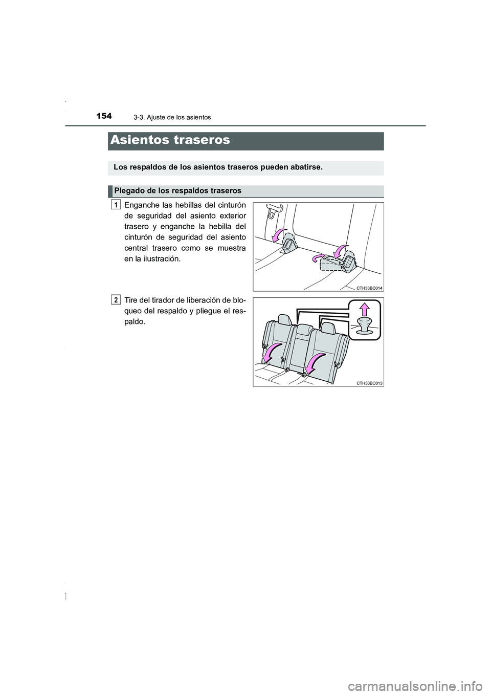 TOYOTA COROLLA 2015  Manual del propietario (in Spanish) 1543-3. Ajuste de los asientos
COROLLA_TMMT_ES (OM12J77S)
Enganche las hebillas del cinturón
de seguridad del asiento exterior
trasero y enganche la hebilla del
cinturón de seguridad del asiento
cen