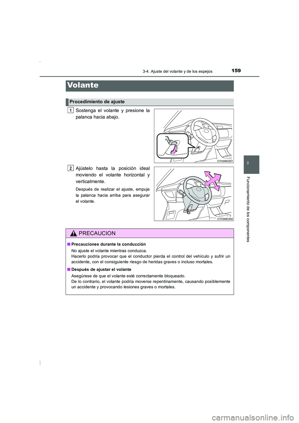 TOYOTA COROLLA 2015  Manual del propietario (in Spanish) 159
3
Funcionamiento de los componentes
COROLLA_TMMT_ES (OM12J77S)
3-4. Ajuste del volante y de los espejos
Sostenga el volante y presione la
palanca hacia abajo.
Ajústelo hasta la posición ideal
mo