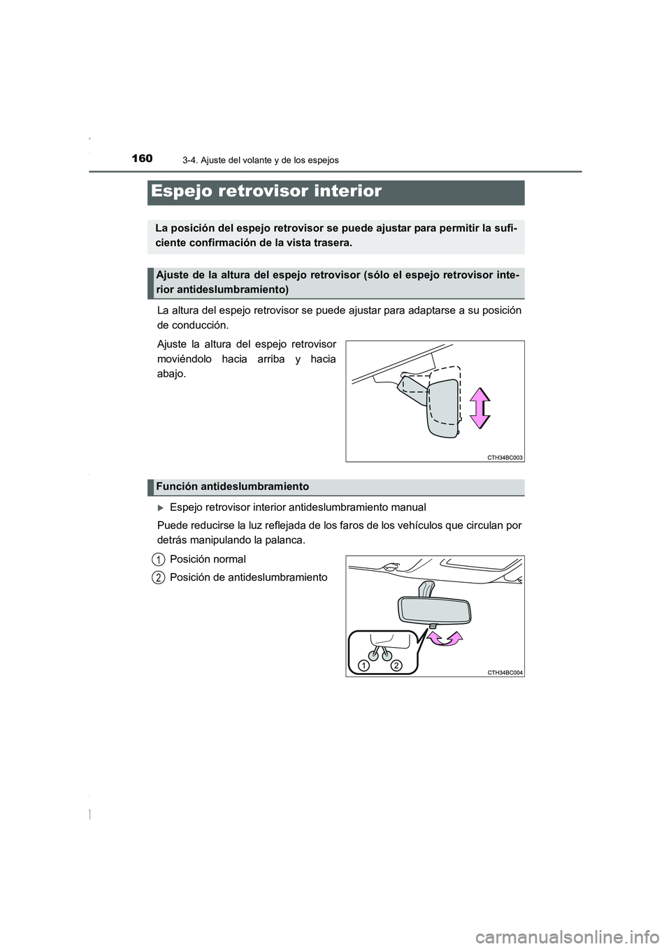 TOYOTA COROLLA 2015  Manual del propietario (in Spanish) 1603-4. Ajuste del volante y de los espejos
COROLLA_TMMT_ES (OM12J77S)
La altura del espejo retrovisor se puede ajustar para adaptarse a su posición
de conducción.
Ajuste la altura del espejo retrov