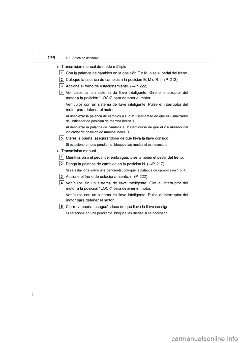 TOYOTA COROLLA 2015  Manual del propietario (in Spanish) 1744-1. Antes de conducir
COROLLA_TMMT_ES (OM12J77S)
�XTransmisión manual de modo múltiple
Con la palanca de cambios en la posición E o M, pise el pedal del freno.
Coloque la palanca de cambios a l