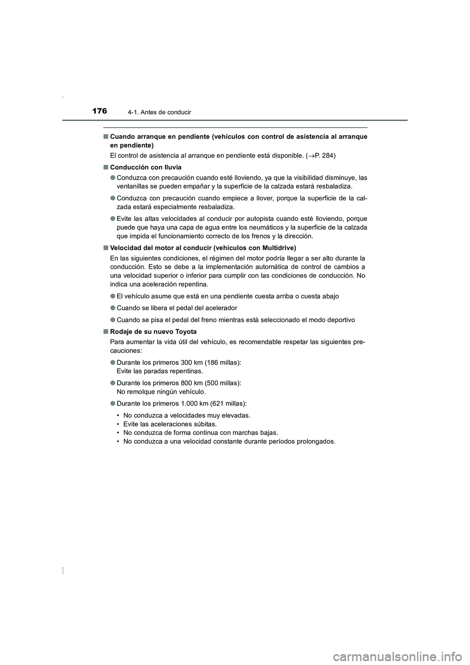 TOYOTA COROLLA 2015  Manual del propietario (in Spanish) 1764-1. Antes de conducir
COROLLA_TMMT_ES (OM12J77S)
■Cuando arranque en pendiente (vehículos con control de asistencia al arranque
en pendiente)
El control de asistencia al arranque en pendiente e