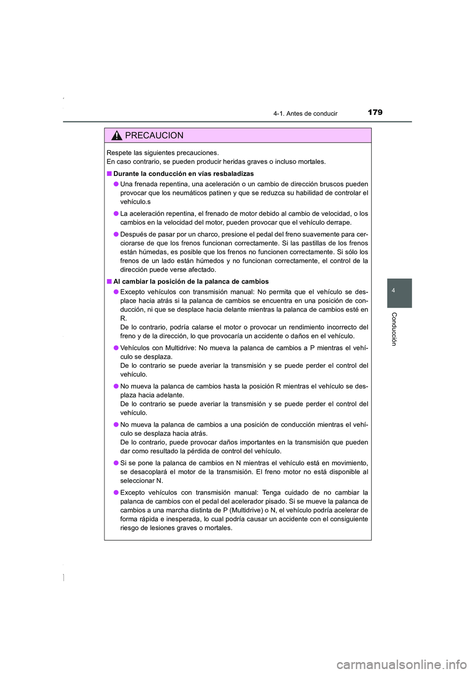 TOYOTA COROLLA 2015  Manual del propietario (in Spanish) 1794-1. Antes de conducir
4
Conducción
COROLLA_TMMT_ES (OM12J77S)
PRECAUCION
Respete las siguientes precauciones. 
En caso contrario, se pueden producir heridas graves o incluso mortales.
■Durante 