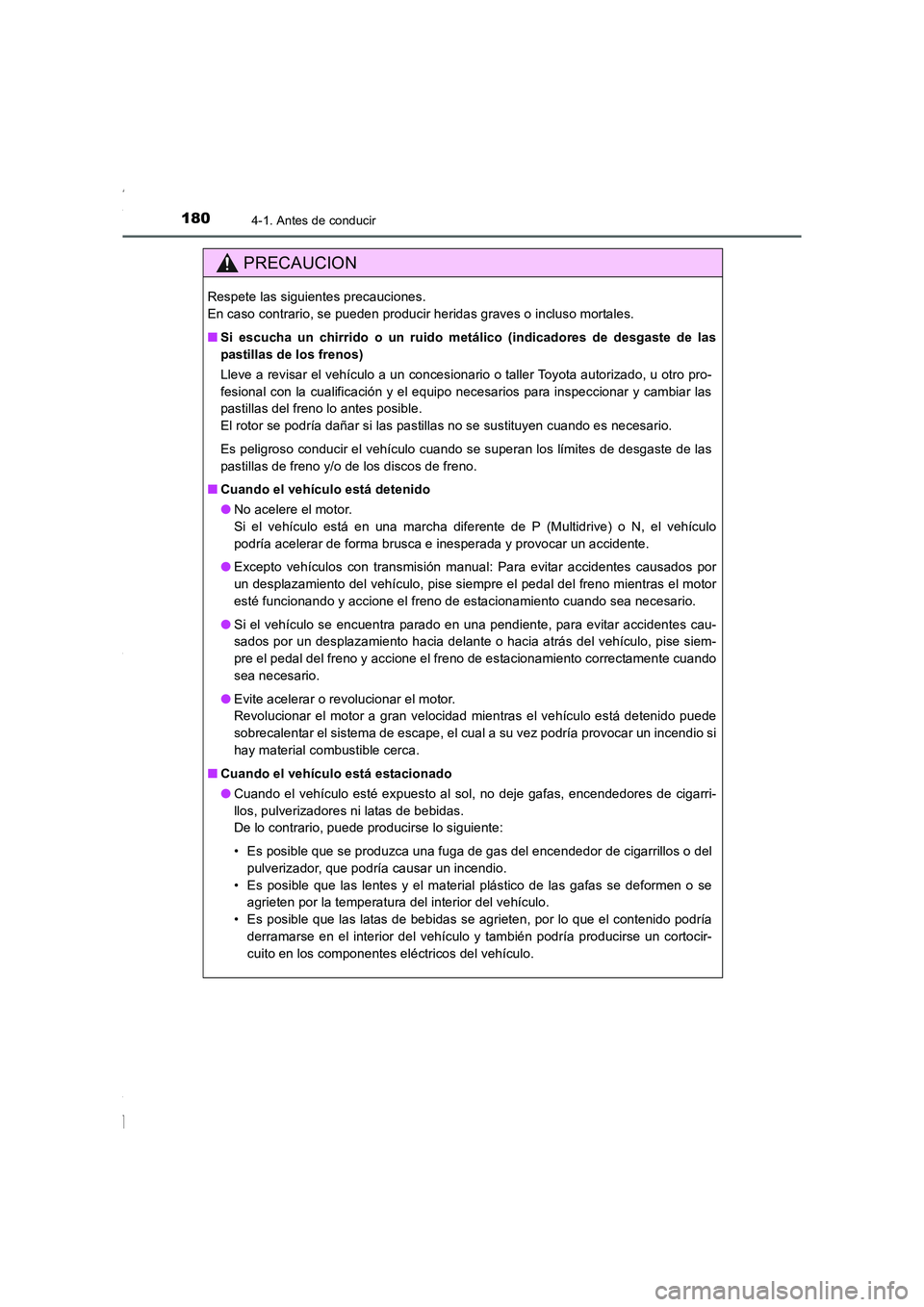 TOYOTA COROLLA 2015  Manual del propietario (in Spanish) 1804-1. Antes de conducir
COROLLA_TMMT_ES (OM12J77S)
PRECAUCION
Respete las siguientes precauciones. 
En caso contrario, se pueden producir heridas graves o incluso mortales.
■Si escucha un chirrido