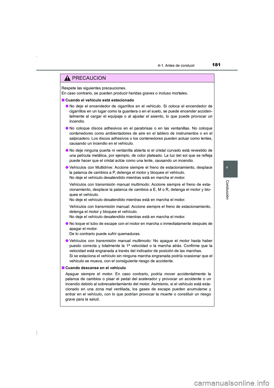 TOYOTA COROLLA 2015  Manual del propietario (in Spanish) 1814-1. Antes de conducir
4
Conducción
COROLLA_TMMT_ES (OM12J77S)
PRECAUCION
Respete las siguientes precauciones. 
En caso contrario, se pueden producir heridas graves o incluso mortales.
■Cuando e
