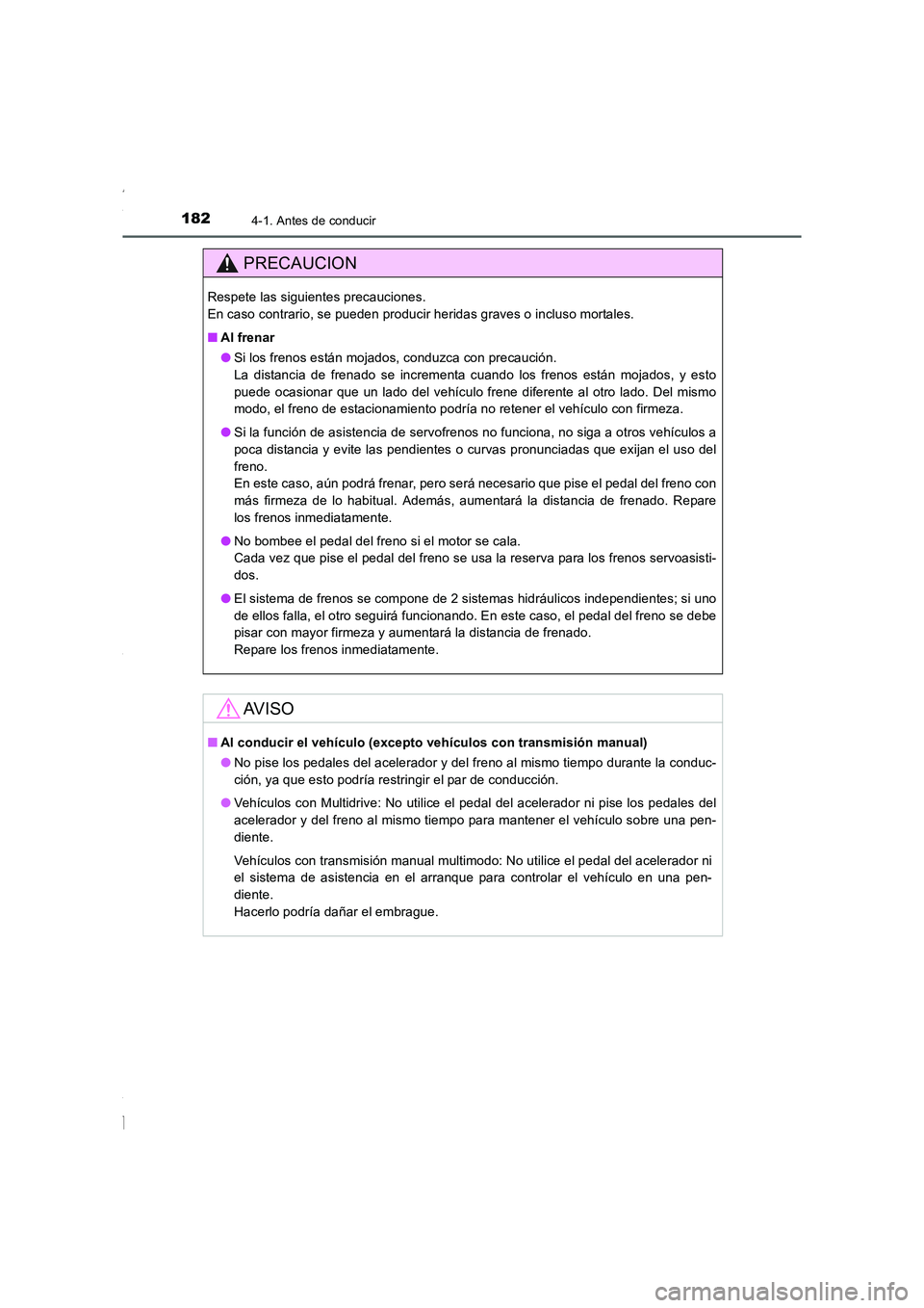 TOYOTA COROLLA 2015  Manual del propietario (in Spanish) 1824-1. Antes de conducir
COROLLA_TMMT_ES (OM12J77S)
PRECAUCION
Respete las siguientes precauciones. 
En caso contrario, se pueden producir heridas graves o incluso mortales.
■Al frenar
●Si los fr