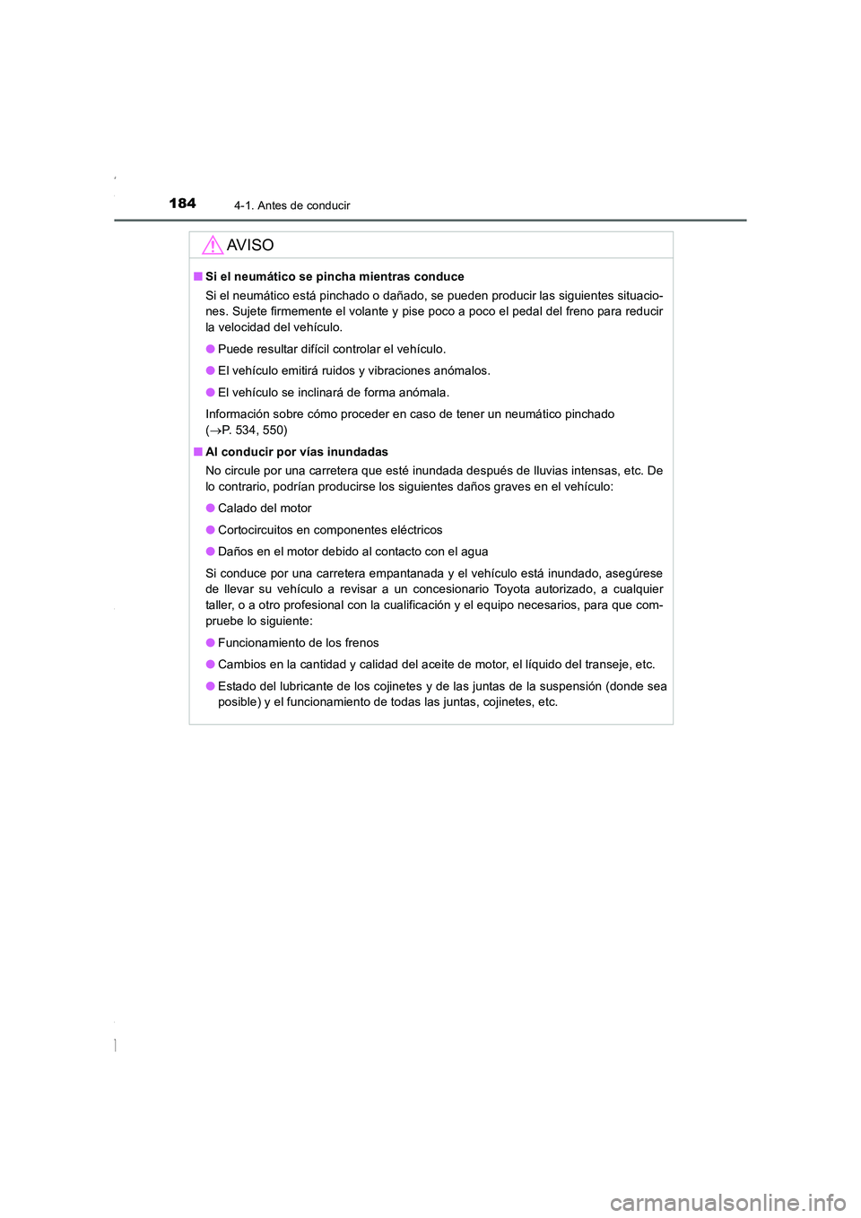 TOYOTA COROLLA 2015  Manual del propietario (in Spanish) 1844-1. Antes de conducir
COROLLA_TMMT_ES (OM12J77S)
AV I S O
■Si el neumático se pincha mientras conduce 
Si el neumático está pinchado o dañado, se pueden producir las siguientes situacio-
nes