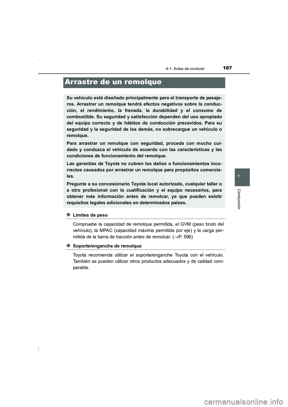 TOYOTA COROLLA 2015  Manual del propietario (in Spanish) 1874-1. Antes de conducir
4
Conducción
COROLLA_TMMT_ES (OM12J77S)
◆Límites de peso
Compruebe la capacidad de remolque permitida, el GVM (peso bruto del
vehículo), la MPAC (capacidad máxima permi