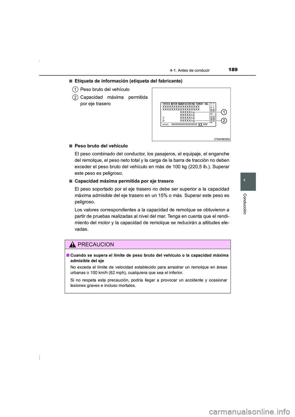 TOYOTA COROLLA 2015  Manual del propietario (in Spanish) 1894-1. Antes de conducir
4
Conducción
COROLLA_TMMT_ES (OM12J77S)■
Etiqueta de información (etiqueta del fabricante)
Peso bruto del vehículo
Capacidad máxima permitida
por eje trasero
■Peso br