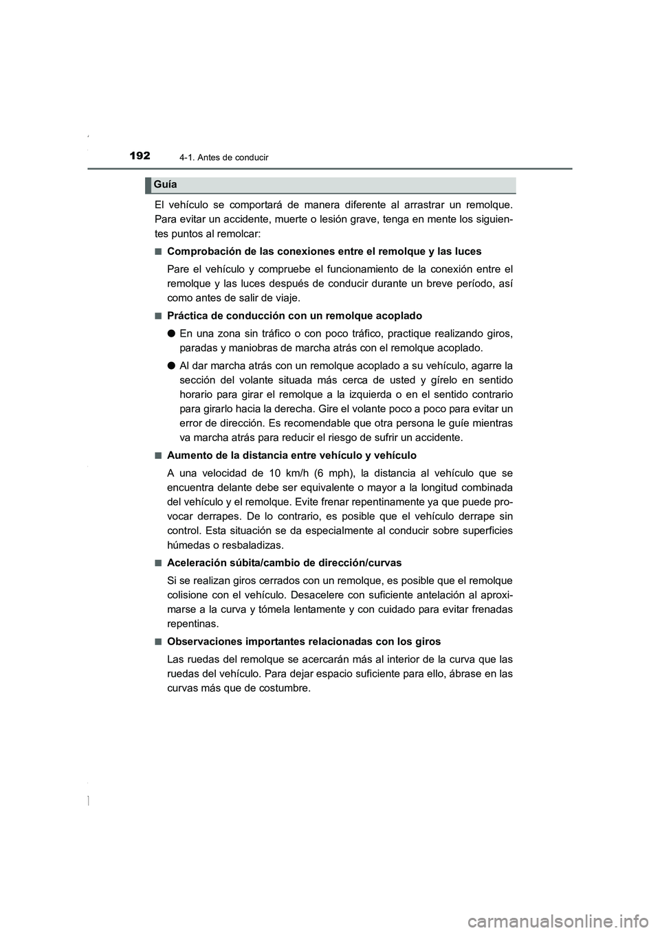 TOYOTA COROLLA 2015 Manual del propietario (in Spanish) 1924-1. Antes de conducir
COROLLA_TMMT_ES (OM12J77S)
El vehículo se comportará de manera diferente al arrastrar un remolque.
Para evitar un accidente, muerte o lesión grave, tenga en mente los sigu TOYOTA COROLLA 2015 Manual del propietario (in Spanish) 1924-1. Antes de conducir
COROLLA_TMMT_ES (OM12J77S)
El vehículo se comportará de manera diferente al arrastrar un remolque.
Para evitar un accidente, muerte o lesión grave, tenga en mente los sigu