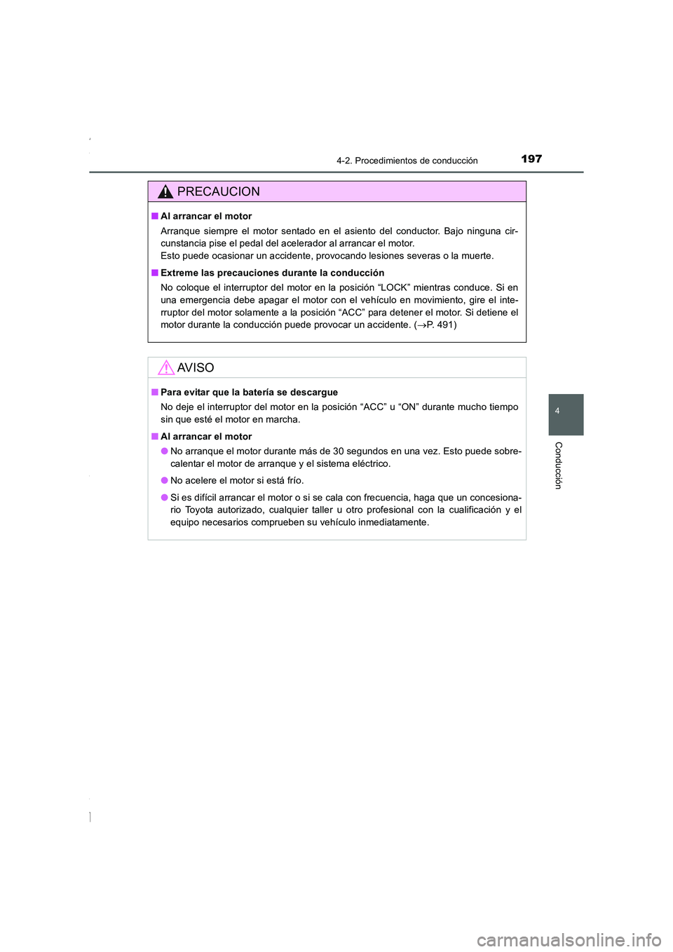 TOYOTA COROLLA 2015  Manual del propietario (in Spanish) 1974-2. Procedimientos de conducción
4
Conducción
COROLLA_TMMT_ES (OM12J77S)
PRECAUCION
■Al arrancar el motor
Arranque siempre el motor sentado en el asiento del conductor. Bajo ninguna cir-
cunst