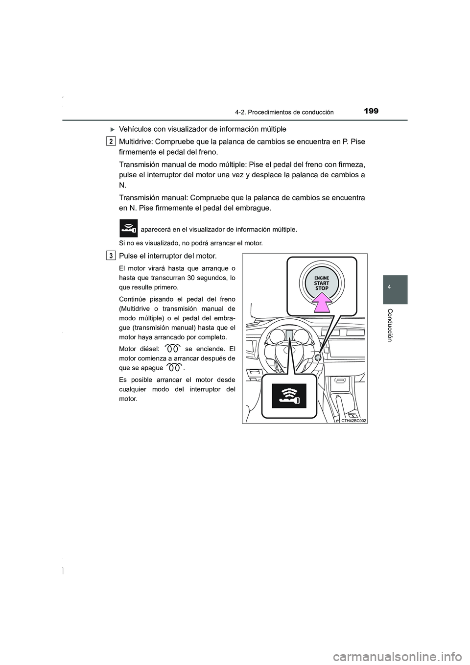 TOYOTA COROLLA 2015  Manual del propietario (in Spanish) 1994-2. Procedimientos de conducción
4
Conducción
COROLLA_TMMT_ES (OM12J77S)
�XVehículos con visualizador de información múltiple
Multidrive: Compruebe que la palanca de cambios se encuentra en P
