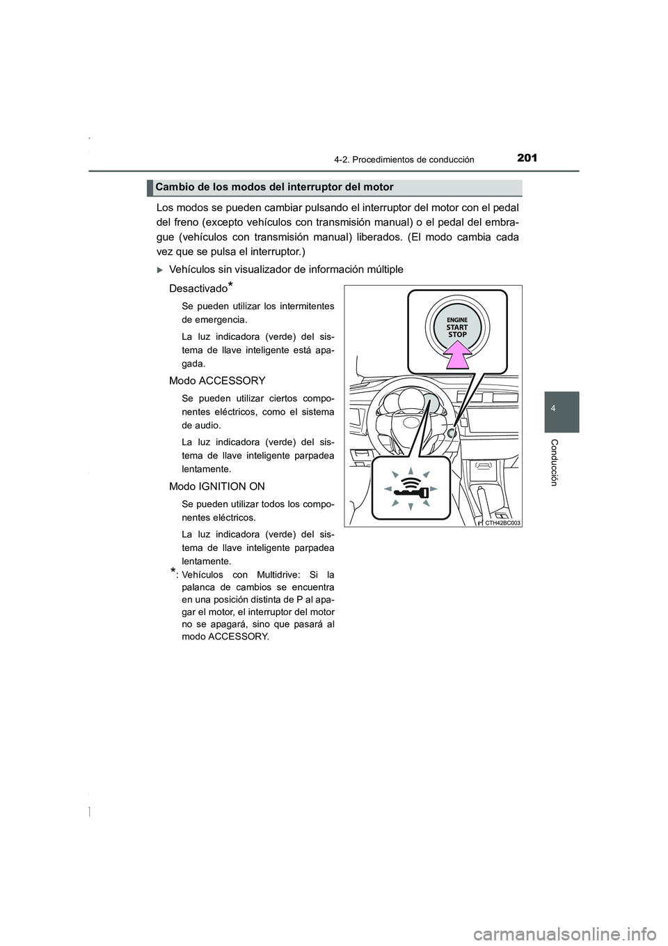 TOYOTA COROLLA 2015  Manual del propietario (in Spanish) 2014-2. Procedimientos de conducción
4
Conducción
COROLLA_TMMT_ES (OM12J77S)
Los modos se pueden cambiar pulsando el interruptor del motor con el pedal
del freno (excepto vehículos con transmisión