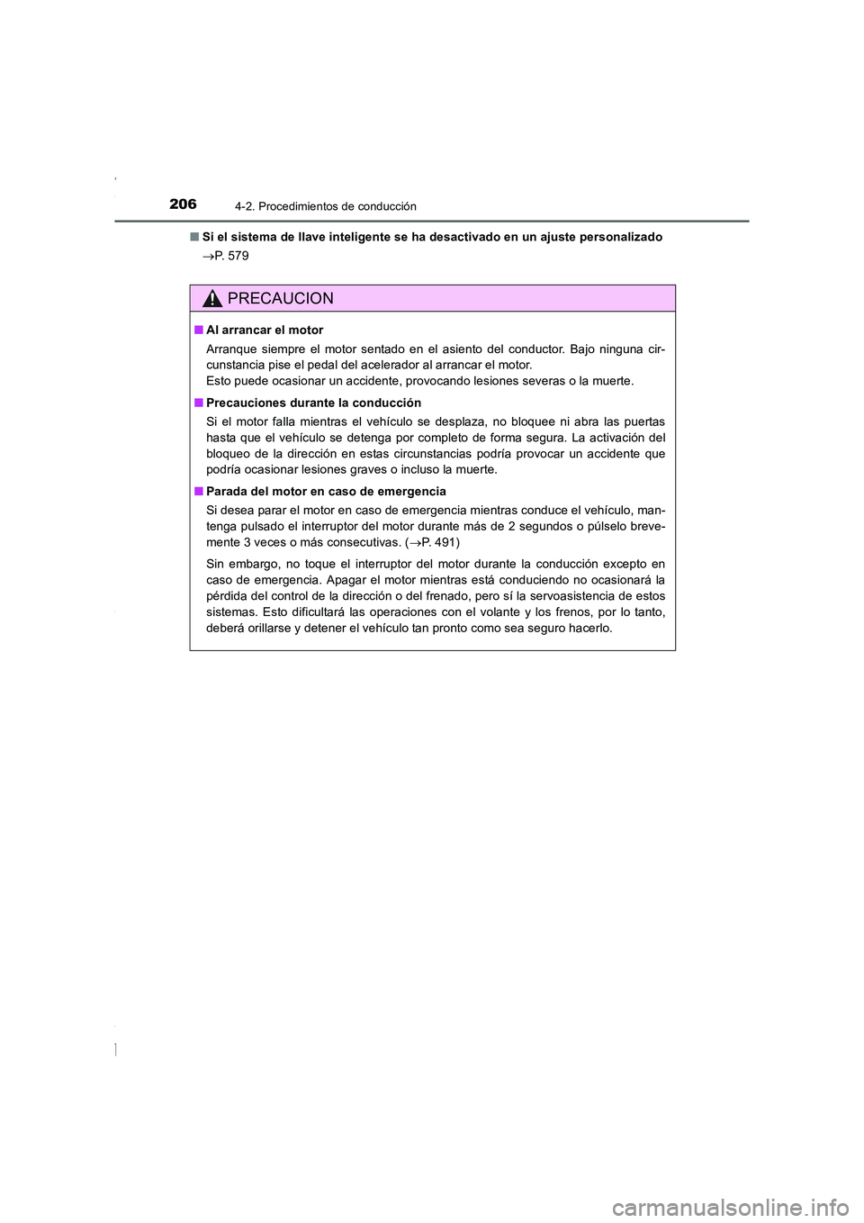 TOYOTA COROLLA 2015  Manual del propietario (in Spanish) 2064-2. Procedimientos de conducción
COROLLA_TMMT_ES (OM12J77S)■Si el sistema de llave inteligente se ha desactivado en un ajuste personalizado
→P.  5 7 9
PRECAUCION
■Al arrancar el motor
Arran