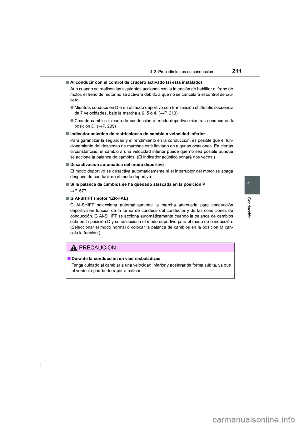 TOYOTA COROLLA 2015 Manual del propietario (in Spanish) 2114-2. Procedimientos de conducción
4
Conducción
COROLLA_TMMT_ES (OM12J77S)■Al conducir con el control de crucero activado (si está instalado)
Aun cuando se realicen las siguientes acciones con TOYOTA COROLLA 2015 Manual del propietario (in Spanish) 2114-2. Procedimientos de conducción
4
Conducción
COROLLA_TMMT_ES (OM12J77S)■Al conducir con el control de crucero activado (si está instalado)
Aun cuando se realicen las siguientes acciones con