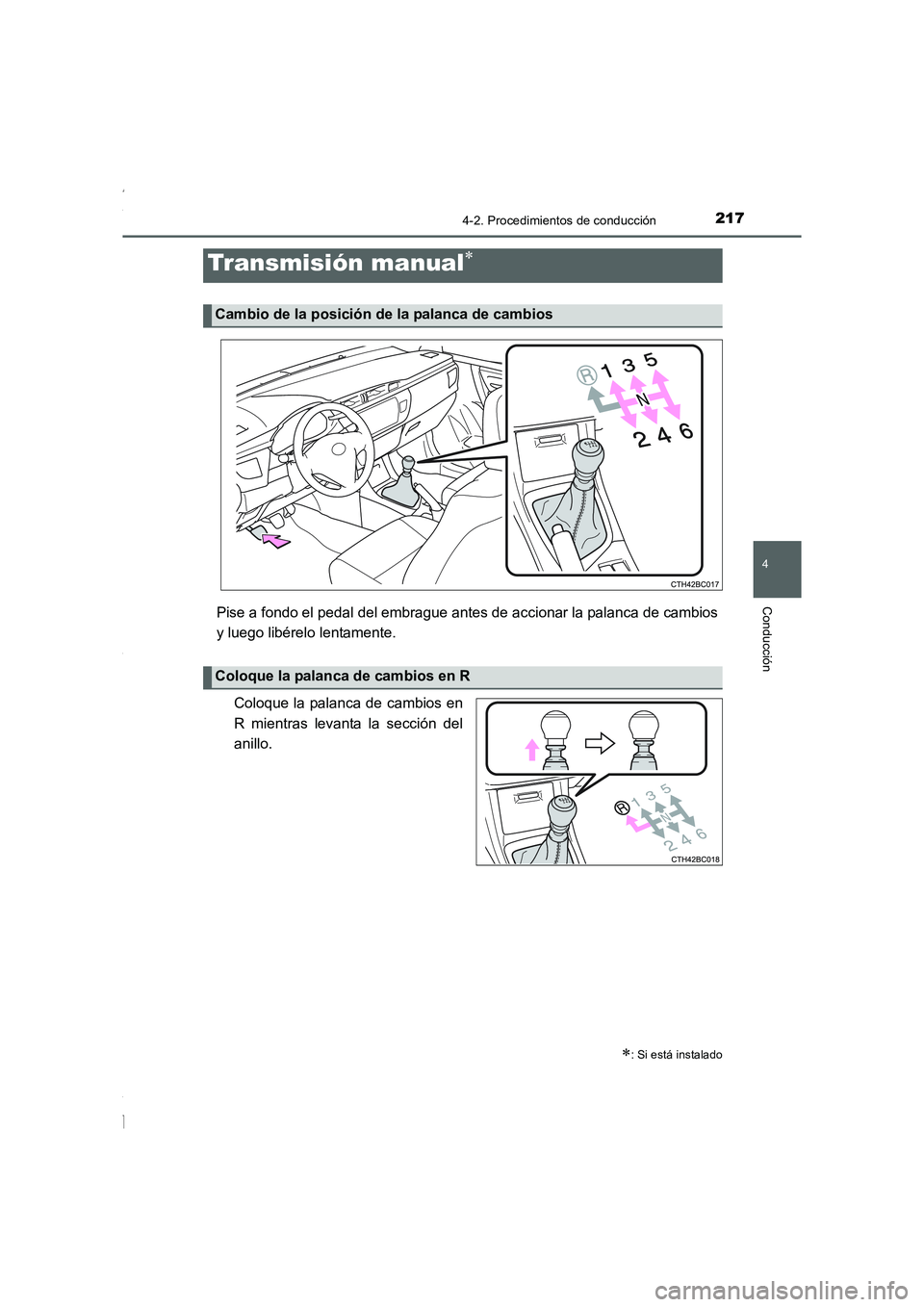 TOYOTA COROLLA 2015 Manual del propietario (in Spanish) 2174-2. Procedimientos de conducción
4
Conducción
COROLLA_TMMT_ES (OM12J77S)
Pise a fondo el pedal del embrague antes de accionar la palanca de cambios
y luego libérelo lentamente.
Coloque la palan TOYOTA COROLLA 2015 Manual del propietario (in Spanish) 2174-2. Procedimientos de conducción
4
Conducción
COROLLA_TMMT_ES (OM12J77S)
Pise a fondo el pedal del embrague antes de accionar la palanca de cambios
y luego libérelo lentamente.
Coloque la palan