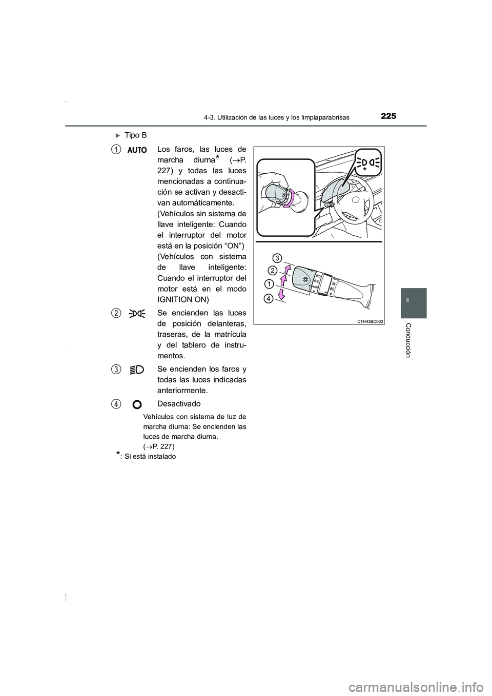 TOYOTA COROLLA 2015  Manual del propietario (in Spanish) 2254-3. Utilización de las luces y los limpiaparabrisas
4
Conducción
COROLLA_TMMT_ES (OM12J77S)
�XTipo B
Los faros, las luces de
marcha diurna
* (→P.
227) y todas las luces
mencionadas a continua-