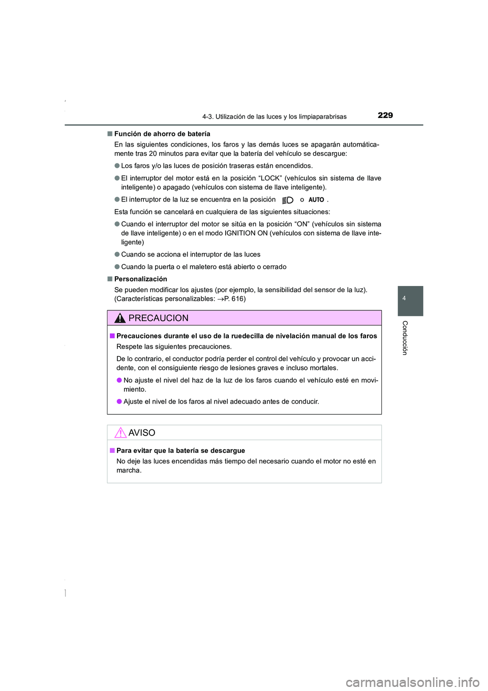 TOYOTA COROLLA 2015  Manual del propietario (in Spanish) 2294-3. Utilización de las luces y los limpiaparabrisas
4
Conducción
COROLLA_TMMT_ES (OM12J77S)■Función de ahorro de batería
En las siguientes condiciones, los faros y las demás luces se apagar