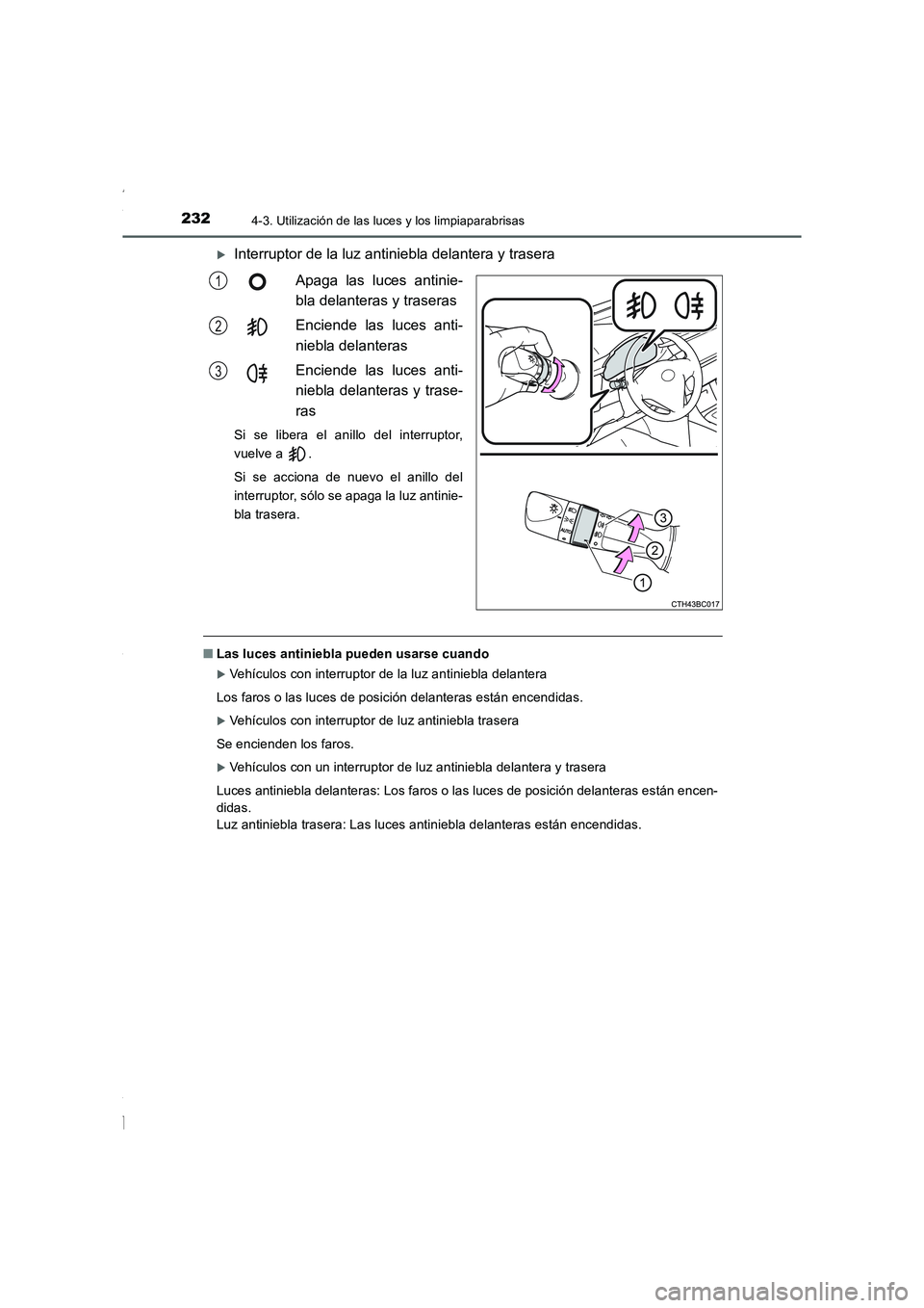 TOYOTA COROLLA 2015  Manual del propietario (in Spanish) 2324-3. Utilización de las luces y los limpiaparabrisas
COROLLA_TMMT_ES (OM12J77S)
�XInterruptor de la luz antiniebla delantera y trasera
Apaga las luces antinie-
bla delanteras y traseras
Enciende l
