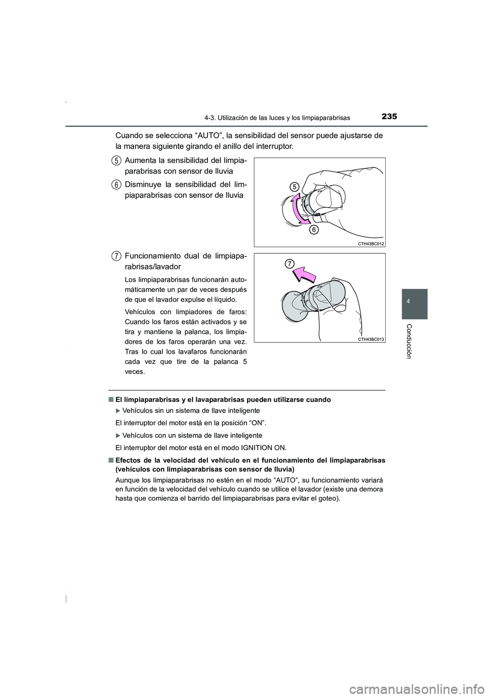 TOYOTA COROLLA 2015  Manual del propietario (in Spanish) 2354-3. Utilización de las luces y los limpiaparabrisas
4
Conducción
COROLLA_TMMT_ES (OM12J77S)
Cuando se selecciona “AUTO”, la sensibilidad del sensor puede ajustarse de
la manera siguiente gir