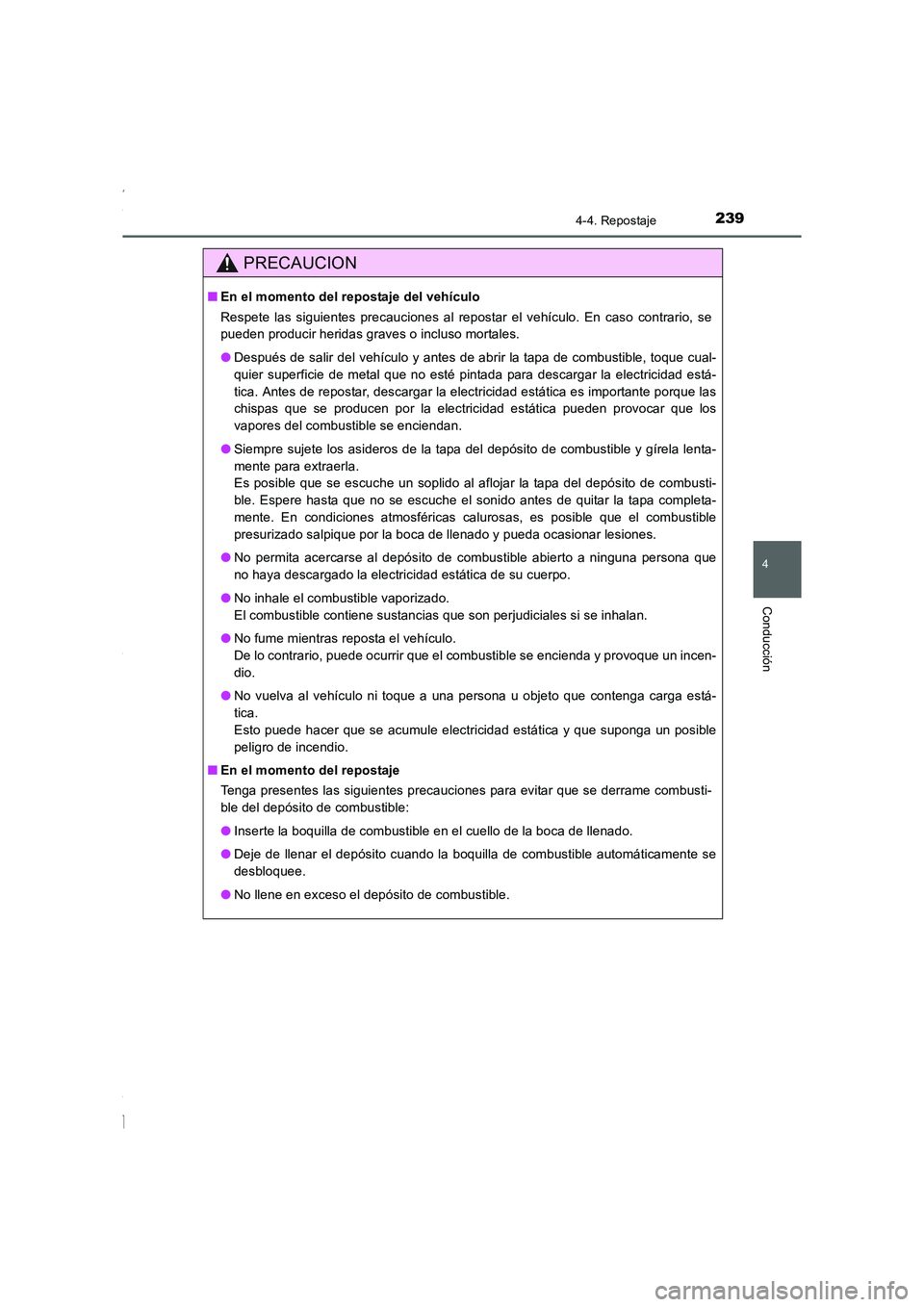 TOYOTA COROLLA 2015  Manual del propietario (in Spanish) 2394-4. Repostaje
4
Conducción
COROLLA_TMMT_ES (OM12J77S)
PRECAUCION
■En el momento del repostaje del vehículo
Respete las siguientes precauciones al repostar el vehículo. En caso contrario, se
p