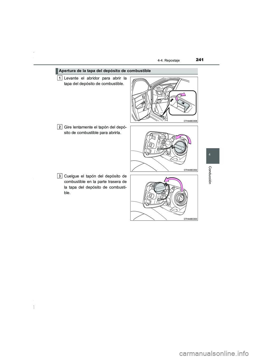 TOYOTA COROLLA 2015 Manual del propietario (in Spanish) 2414-4. Repostaje
4
Conducción
COROLLA_TMMT_ES (OM12J77S)
Levante el abridor para abrir la
tapa del depósito de combustible.
Gire lentamente el tapón del depó-
sito de combustible para abrirla.
Cu TOYOTA COROLLA 2015 Manual del propietario (in Spanish) 2414-4. Repostaje
4
Conducción
COROLLA_TMMT_ES (OM12J77S)
Levante el abridor para abrir la
tapa del depósito de combustible.
Gire lentamente el tapón del depó-
sito de combustible para abrirla.
Cu