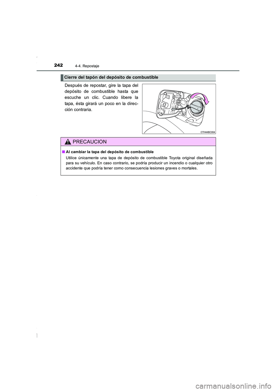 TOYOTA COROLLA 2015 Manual del propietario (in Spanish) 2424-4. Repostaje
COROLLA_TMMT_ES (OM12J77S)
Después de repostar, gire la tapa del
depósito de combustible hasta que
escuche un clic. Cuando libere la
tapa, ésta girará un poco en la direc-
ción TOYOTA COROLLA 2015 Manual del propietario (in Spanish) 2424-4. Repostaje
COROLLA_TMMT_ES (OM12J77S)
Después de repostar, gire la tapa del
depósito de combustible hasta que
escuche un clic. Cuando libere la
tapa, ésta girará un poco en la direc-
ción