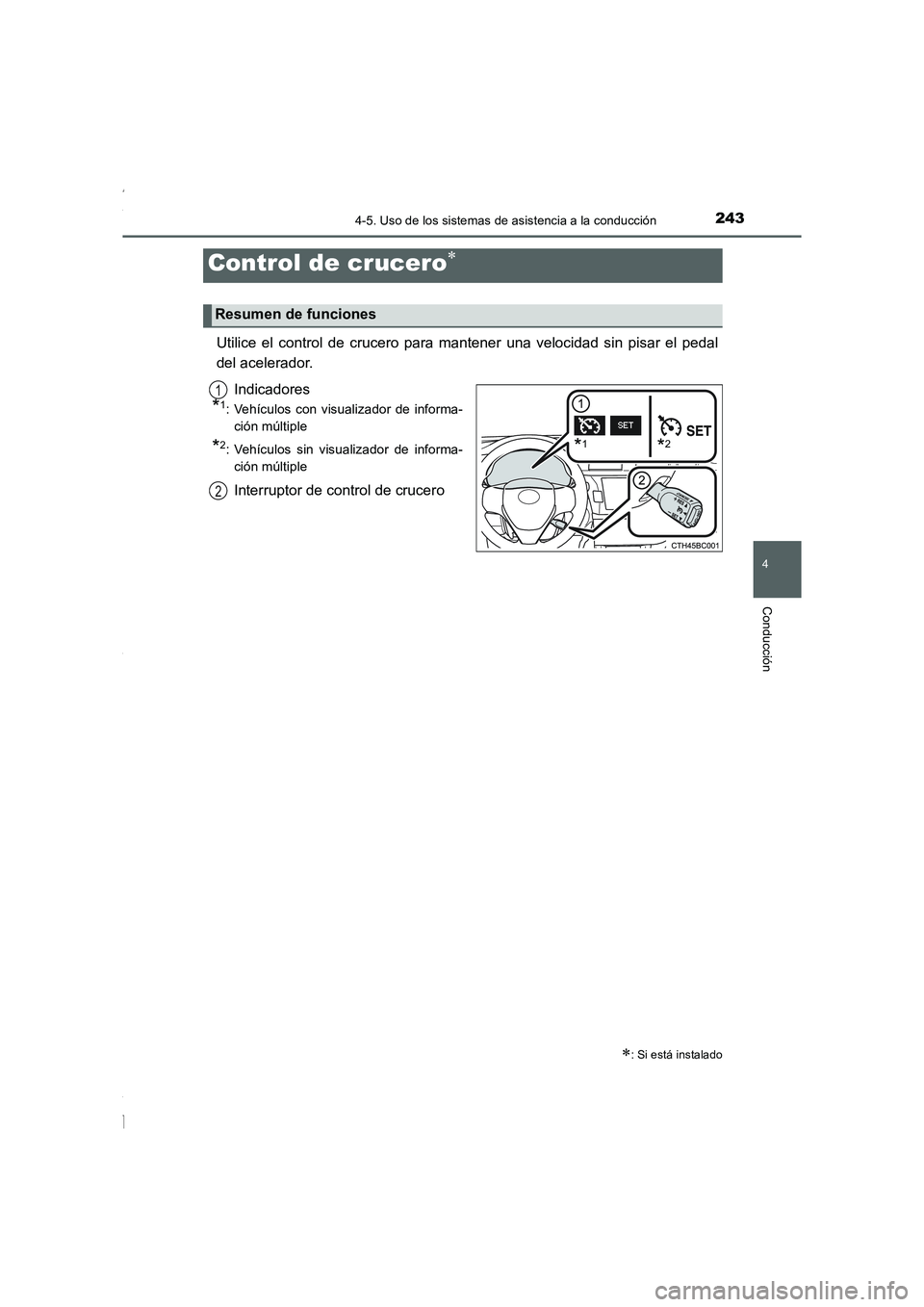 TOYOTA COROLLA 2015 Manual del propietario (in Spanish) 243
4
Conducción
COROLLA_TMMT_ES (OM12J77S)
4-5. Uso de los sistemas de asistencia a la conducción
Utilice el control de crucero para mantener una velocidad sin pisar el pedal
del acelerador.
Indic TOYOTA COROLLA 2015 Manual del propietario (in Spanish) 243
4
Conducción
COROLLA_TMMT_ES (OM12J77S)
4-5. Uso de los sistemas de asistencia a la conducción
Utilice el control de crucero para mantener una velocidad sin pisar el pedal
del acelerador.
Indic